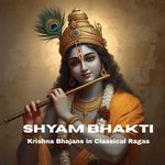 Shyam Bhakti: Krishna Bhajans in Classical Ragas - The Quantum Souls Song Download